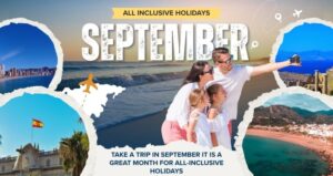 Take a Trip in September it is a Great Month for All-Inclusive Holidays